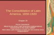 The Consolidation of Latin America, 1830-1920 Chapter 25 Focus Questions: What forces drive Latin American independence movements in the early 1800s? How.