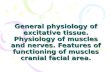 General physiology of excitative tissue. Physiology of muscles and nerves. Features of functioning of muscles cranial facial area.