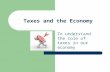 Taxes and the Economy To understand the role of taxes in our economy.