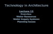 Technology in Architecture Lecture 13 Overview Water Resources Water Supply Systems Planning Issues Lecture 13 Overview Water Resources Water Supply Systems.