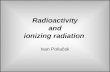 Radioactivity and ionizing radiation Ivan Poliaček.