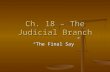 Ch. 18 – The Judicial Branch “The Final Say” The Role of the Judicial Branch To interpret and define law To interpret and define law This involves hearing.