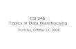 CS 345: Topics in Data Warehousing Thursday, October 14, 2004.
