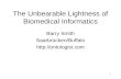 1 The Unbearable Lightness of Biomedical Informatics Barry Smith Saarbrücken/Buffalo .