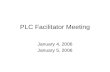 PLC Facilitator Meeting January 4, 2006 January 5, 2006.