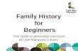 Family History for Beginners Your guide to genealogy resources at Lake Macquarie Library.