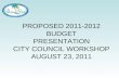 PROPOSED 2011-2012 BUDGET PRESENTATION CITY COUNCIL WORKSHOP AUGUST 23, 2011.