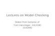 Lectures on Model Checking Stolen from lectures of Tom Henzinger - EE219C (CS294)