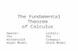 The Fundamental Theorem of Calculus Leibniz: The Sideways Chalk Model Newton: The Windshield Wiper Model.