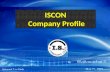 ISCON Company Profile ISCON Company Profile. ISCON Company Profile  Agenda  Company Profile  ISCON Success Story  ISCON Channel  Q &A.