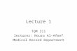 Lecture 1 TQM 311 lecturer: Noura Al-Afeef Medical Record Department.