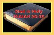 God is Holy ISAIAH 30:15 God is Holy ISAIAH 30:15.
