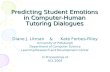 Predicting Student Emotions in Computer-Human Tutoring Dialogues Diane J. Litman&Kate Forbes-Riley University of Pittsburgh Department of Computer Science.