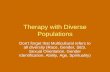 Therapy with Diverse Populations Don’t forget that Multicultural refers to all diversity (Race, Gender, SES, Sexual Orientation, Gender Identification,