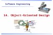 14. Object-Oriented Design Software Engineering. Objectives To explain how a software design may be represented as a set of interacting objects that manage.