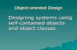 Object-oriented Design Designing systems using self-contained objects and object classes Designing systems using self-contained objects and object classes.