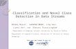 Classification and Novel Class Detection in Data Streams Classification and Novel Class Detection in Data Streams Mehedy Masud 1, Latifur Khan 1, Jing.