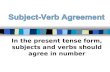 In the present tense form, subjects and verbs should agree in number.