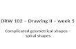 DRW 102 – Drawing II – week 5 Complicated geometrical shapes – spiral shapes.