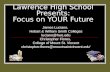 Lawrence High School Presents: Focus on YOUR Future James Luciano, Hobart & William Smith Colleges luciano@hws.edu Christopher Flores, College of Mount.