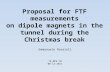 Proposal for FTF measurements on dipole magnets in the tunnel during the Christmas break Emmanuele Ravaioli TE-MPE-TM 08-12-2011.
