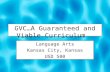 GVC…A Guaranteed and Viable Curriculum Language Arts Kansas City, Kansas USD 500 Language Arts Kansas City, Kansas USD 500.