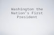 Washington the Nation’s First President. On April 30, 1789 Washington took the oath of office as the first president of the United States under the federal.