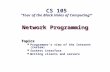 Network Programming Topics Programmer’s view of the Internet (review) Sockets interface Writing clients and servers CS 105 “Tour of the Black Holes of.