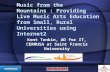 Music from the Mountains : Providing Live Music Arts Education from Small, Rural Universities using Internet2 Kent Tonkin, AD for IT, CERMUSA at Saint.