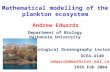 Andrew Edwards Mathematical modelling of the OCEA-4140 Department of Biology Dalhousie University edwards@mathstat.dal.ca plankton ecosystem Biological.
