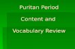 Puritan Period Content and Vocabulary Review. Puritan Period Review This literature period is the first literature period of American literature.