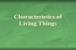 Characteristics of Living Things. ALL LIVING THINGS… ALL LIVING THINGS… 1. Are composed of CELLS a. Organisms can be ___________- composed of many cells.
