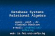 Database Systems Relational Algebra assoc. prof., dr. Vladimir Dimitrov e-mail: cht@fmi.uni-sofia.bg web: is.fmi.uni-sofia.bg.