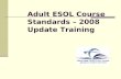 Adult ESOL Course Standards – 2008 Update Training.