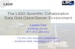 The LIGO Scientific Collaboration Data Grid Client/Server Environment Junwei Cao jcao@ligo.mit.edu MIT LIGO Laboratory For the LIGO Scientific Collaboration.