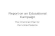 Report on an Educational Campaign The Cincinnati Plan for the United Nations.