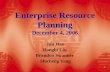 1 Enterprise Resource Planning December 4, 2006 Jun Han Rongbi Liu Brandon Swanner Shicheng Yang.