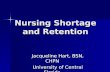 Nursing Shortage and Retention Jacqueline Hart, BSN, CHPN University of Central Florida University of Central Florida.