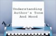 Authors use tools called mood and tone to suggest ideas and create feelings in their readers. Authors use strategies like word choice (diction), style,