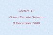 1 Lecture 17 Ocean Remote Sensing 9 December 2008.