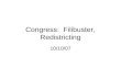Congress: Filibuster, Redistricting 10/10/07. Electing Representatives Reapportionment Redistricting.