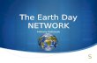 The Earth Day NETWORK Anthony Kalinovski. WHO ARE THEY? (EDN) Earth Day Network  The Earth Day Network works along over 22,000 alliances over 192 countries.