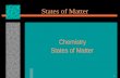 1 States of Matter Chemistry States of Matter. 2 The Four States of Matter Four States  Solid  Liquid  Gas  Plasma.