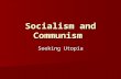 Socialism and Communism Seeking Utopia. Socialism defined “The basic needs of the entire society rather than the basic needs of the individual.” “The.