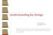 Understanding by Design Wiggins, G and McTighe, J. (2005). Understanding by design. 2d. ed. Alexandria, VA: Association for Supervision and Curriciulum.