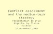 Conflict assessment and the medium-term strategy Presentation to DFID Nigeria, by Claire Hickson 21 November 2002.