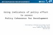 Using indicators of policy effort to assess Policy Coherence for Development Sixth Meeting of National Focal Points for PCD 13 June 2013, OECD, Paris Carina.