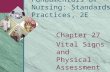 Chapter 27 Vital Signs and Physical Assessment Fundamentals of Nursing: Standards & Practices, 2E.