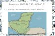 Mayas – 1000 B.C.E - 850 C.E. Location: Rain Forests of Central America.