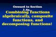Combining functions algebraically, composite functions, and decomposing functions! Onward to Section 1.4a…